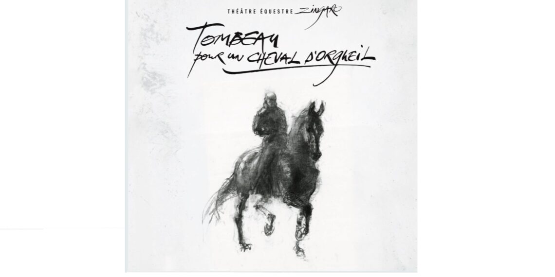 Locandina di “Tombeau pour un cheval d’orgueil”: un disegno in bianco e nero raffigura Bartabas in sella a Tzar, sotto il titolo e il logo del Théâtre équestre Zingaro